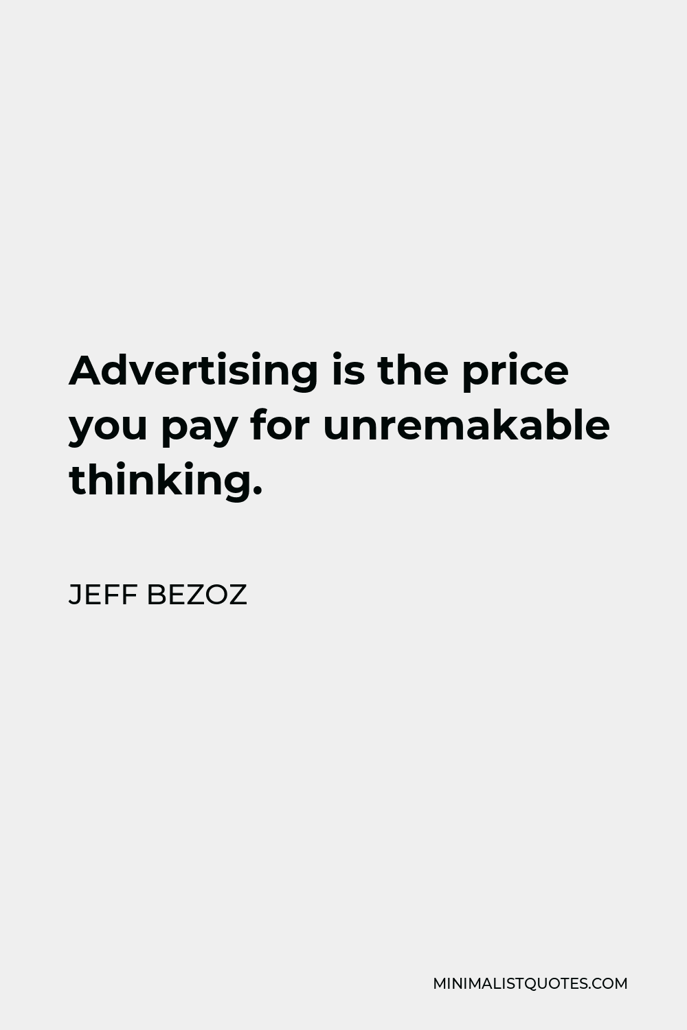 Jeff Bezoz Quote - Advertising is the price you pay for unremakable thinking.