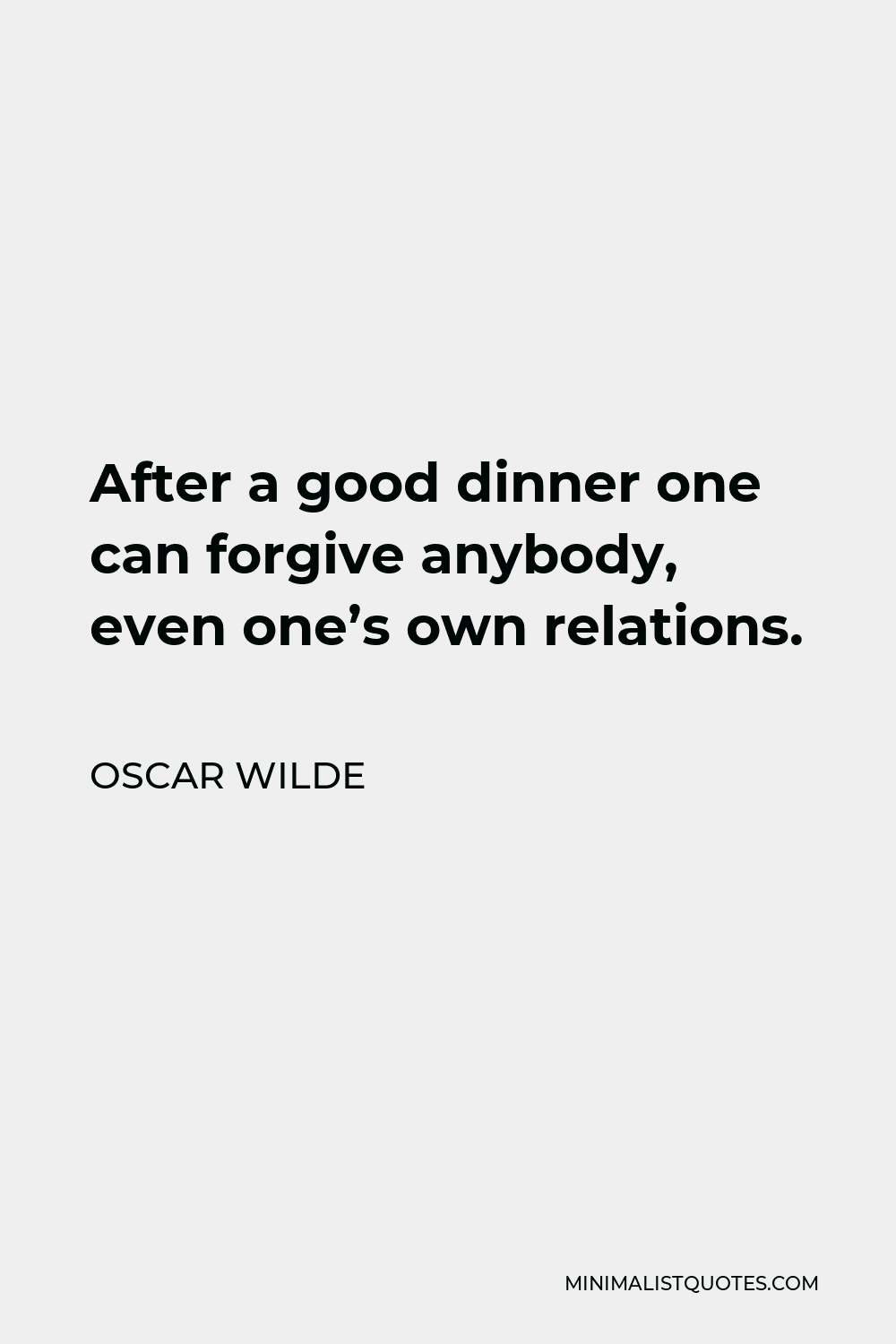 Oscar Wilde Quote - After a good dinner one can forgive anybody, even one’s own relations.