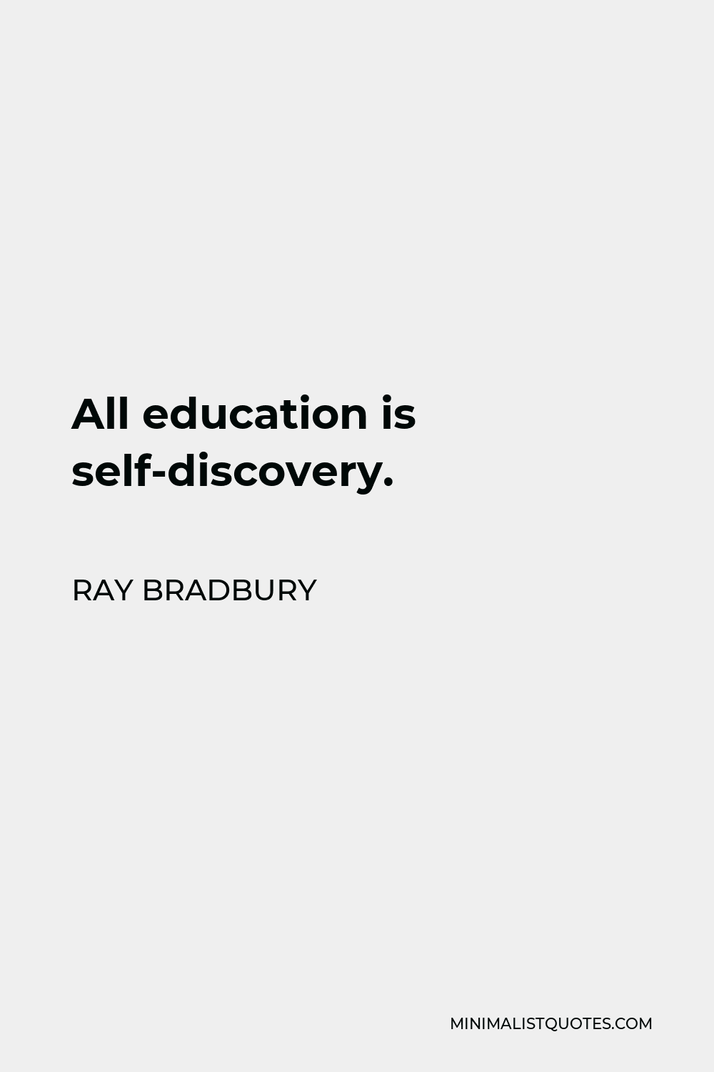 Ray Bradbury Quote - All education is self-discovery.