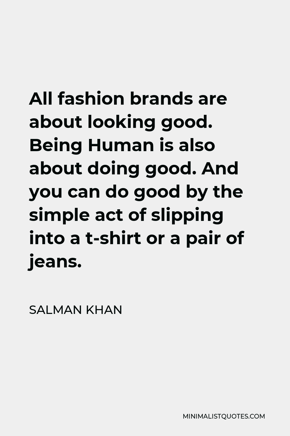 Salman Khan - All fashion brands are about looking good.