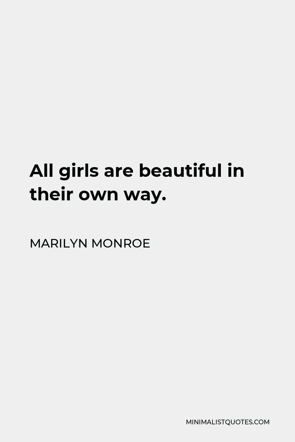 Marilyn Monroe Quote - All girls are beautiful in their own way.