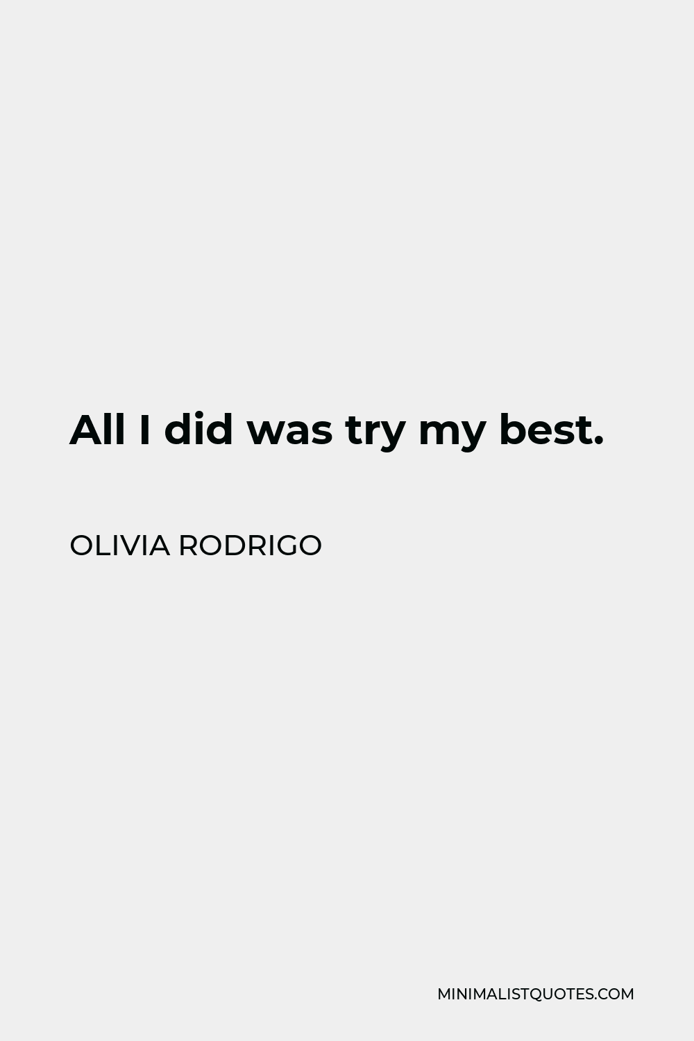 Olivia Rodrigo Quote - All I did was try my best.