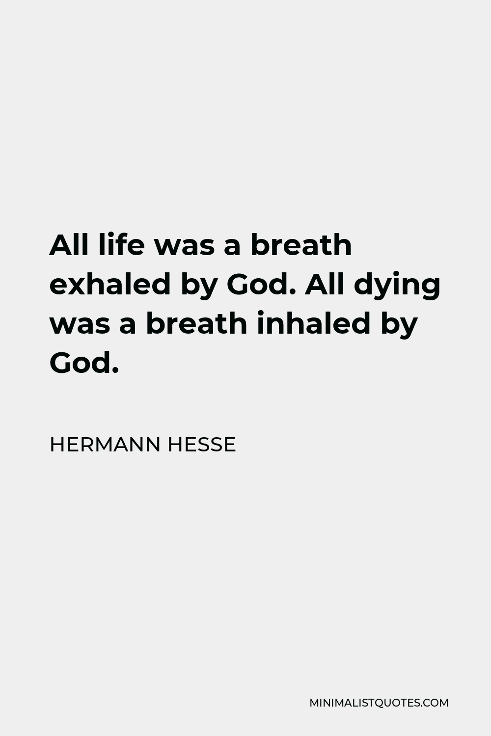Hermann Hesse Quote - All life was a breath exhaled by God. All dying was a breath inhaled by God.