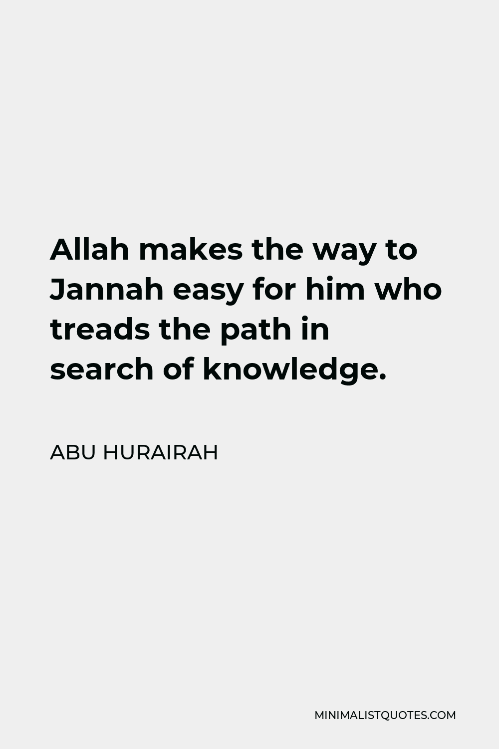 Abu Hurairah Quote - Allah makes the way to Jannah easy for him who treads the path in search of knowledge.