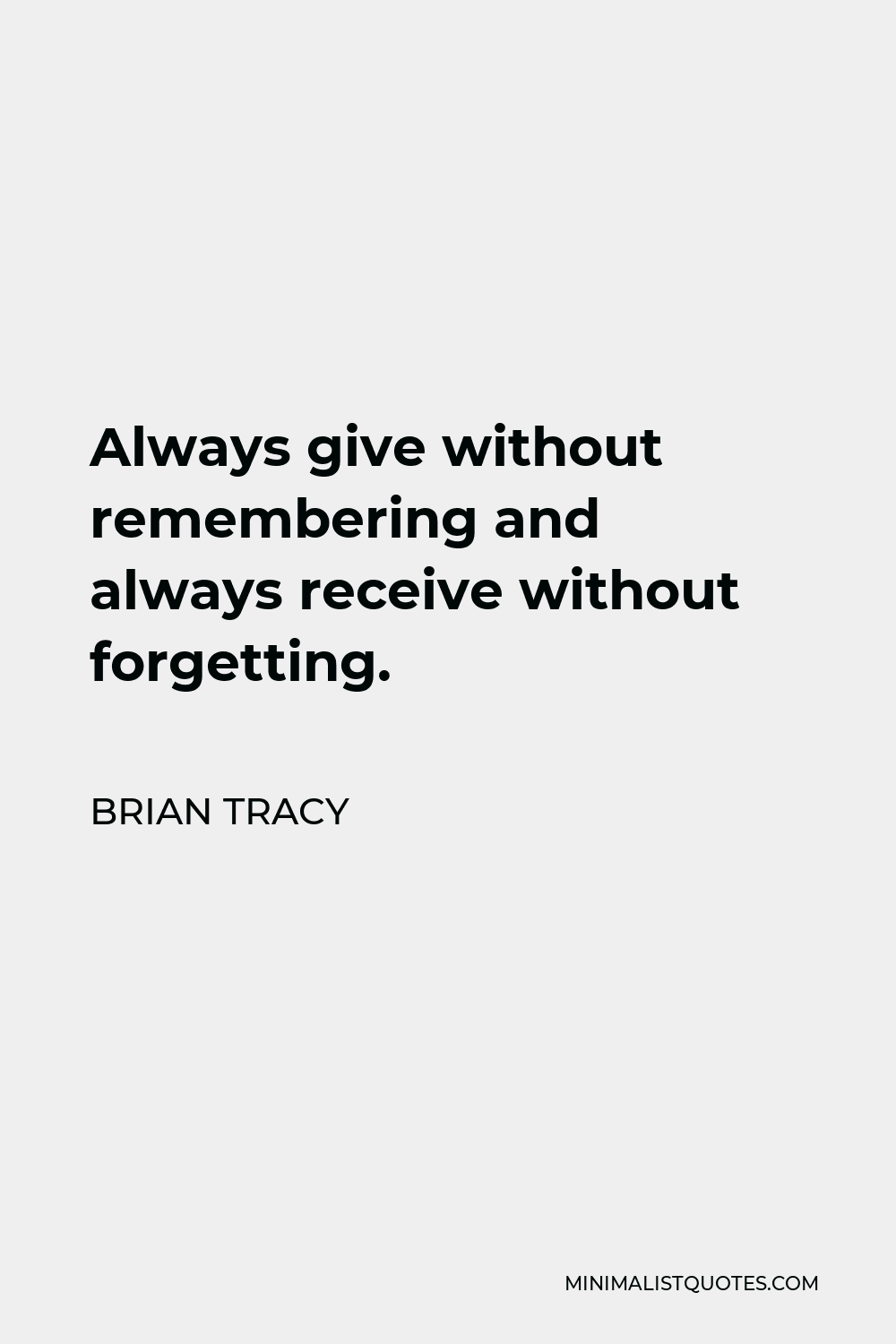 brian-tracy-quote-always-give-without-remembering-and-always-receive