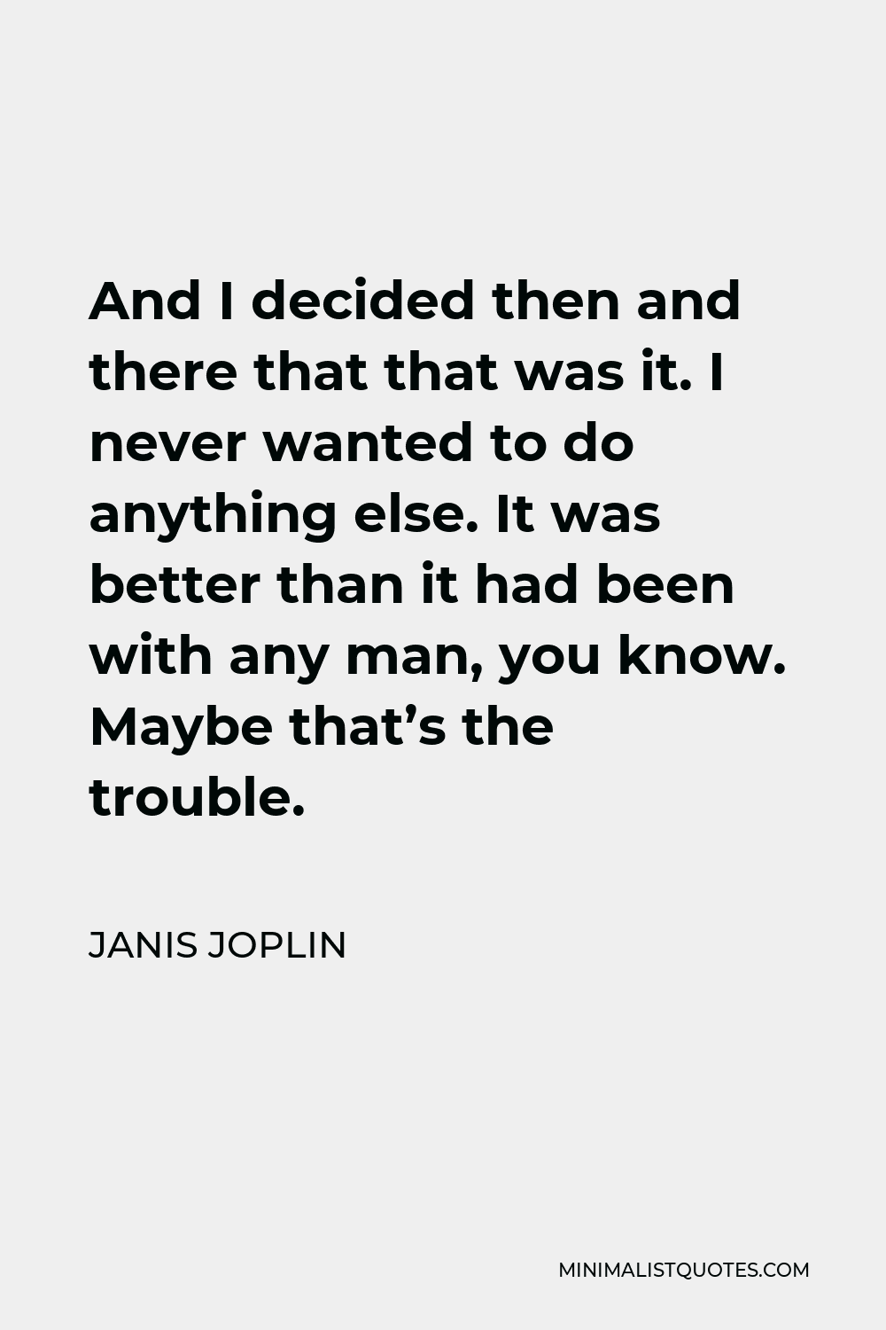 janis-joplin-quote-and-i-decided-then-and-there-that-that-was-it-i