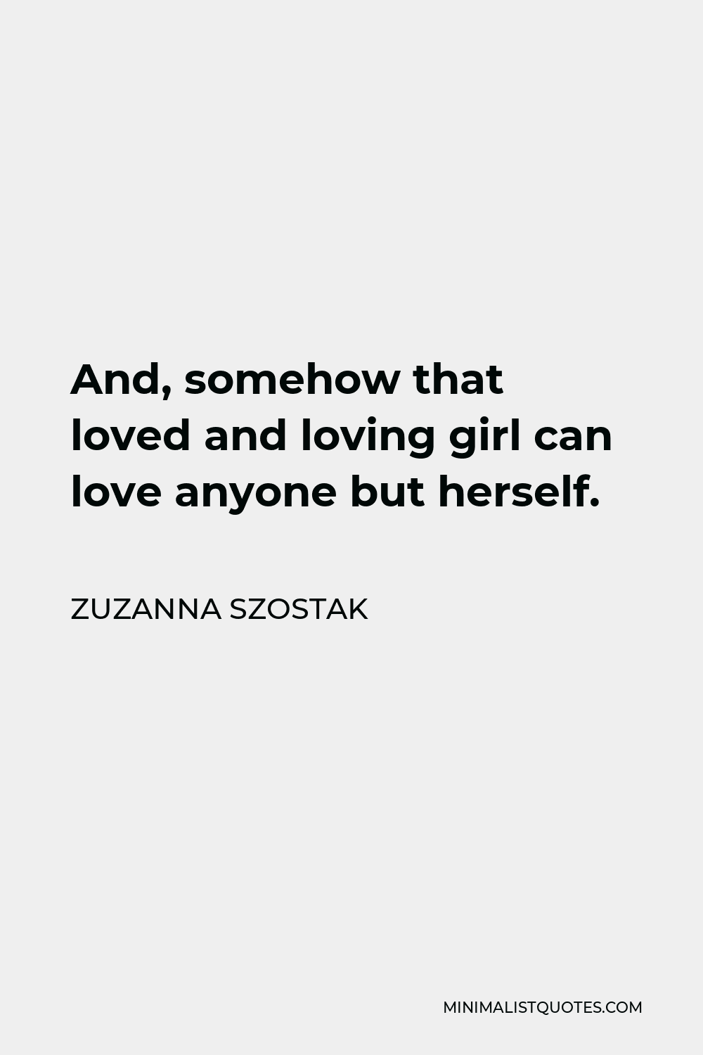 zuzanna-szostak-quote-and-somehow-that-loved-and-loving-girl-can-love