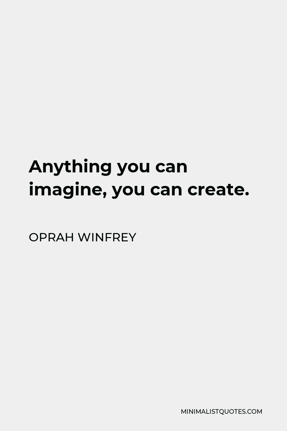 Oprah Winfrey Quote - Anything you can imagine, you can create.