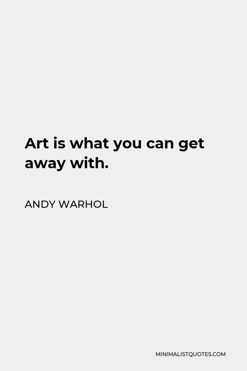 Andy Warhol Quote - Art is what you can get away with.
