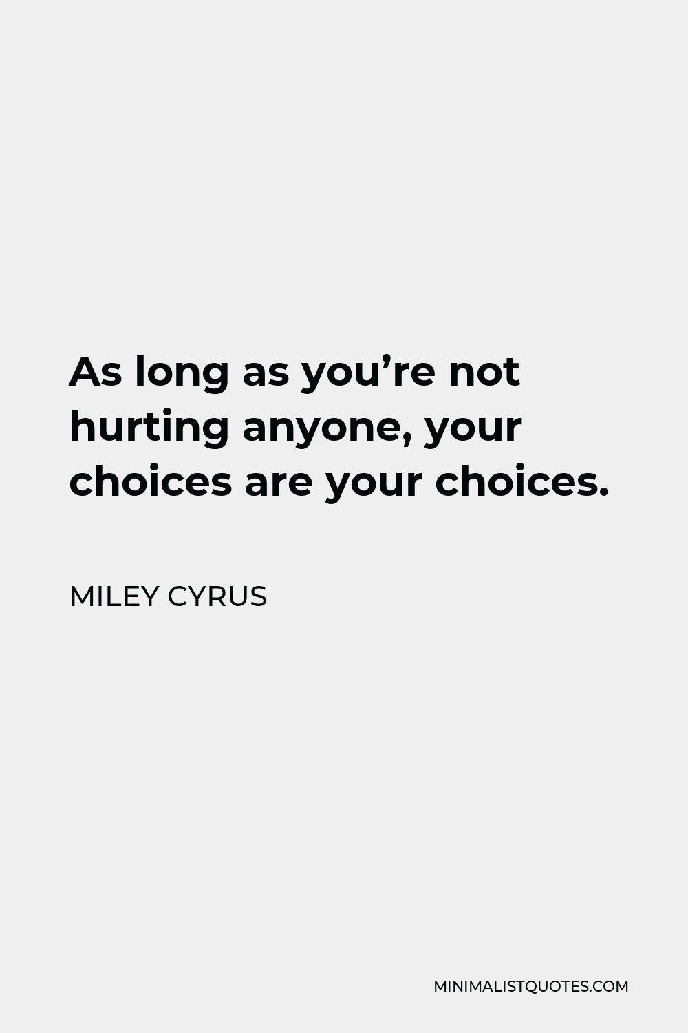 miley-cyrus-quote-as-long-as-you-re-not-hurting-anyone-your-choices