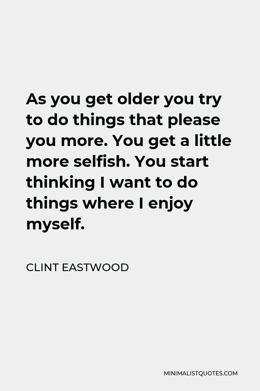 clint-eastwood-quote-as-you-get-older-you-try-to-do-things-that-please