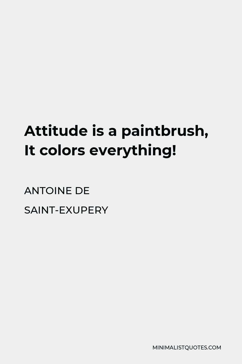 Antoine de Saint-Exupery Quote - Attitude is a paintbrush, It colors everything!