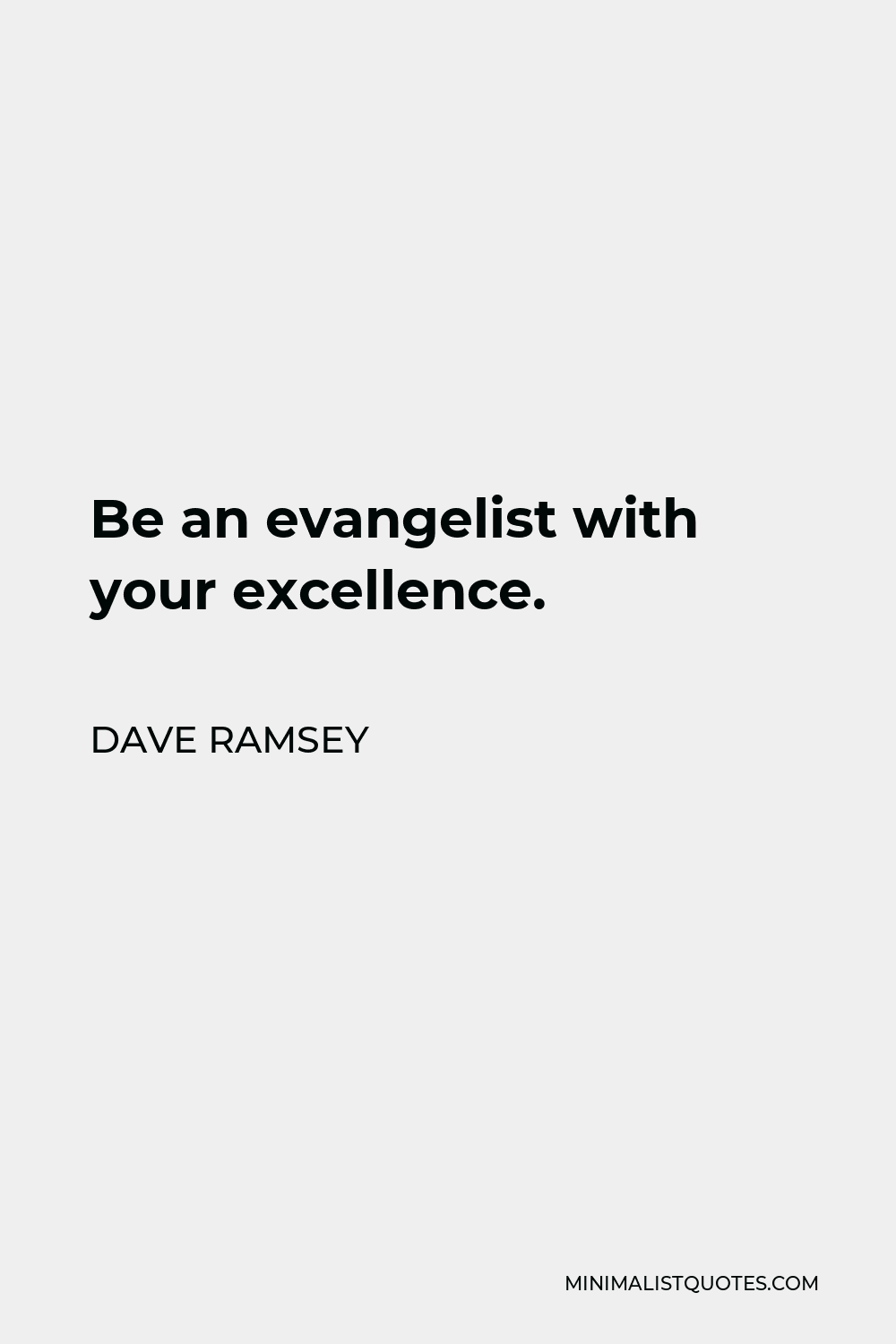 Dave Ramsey Quote - Be an evangelist with your excellence.