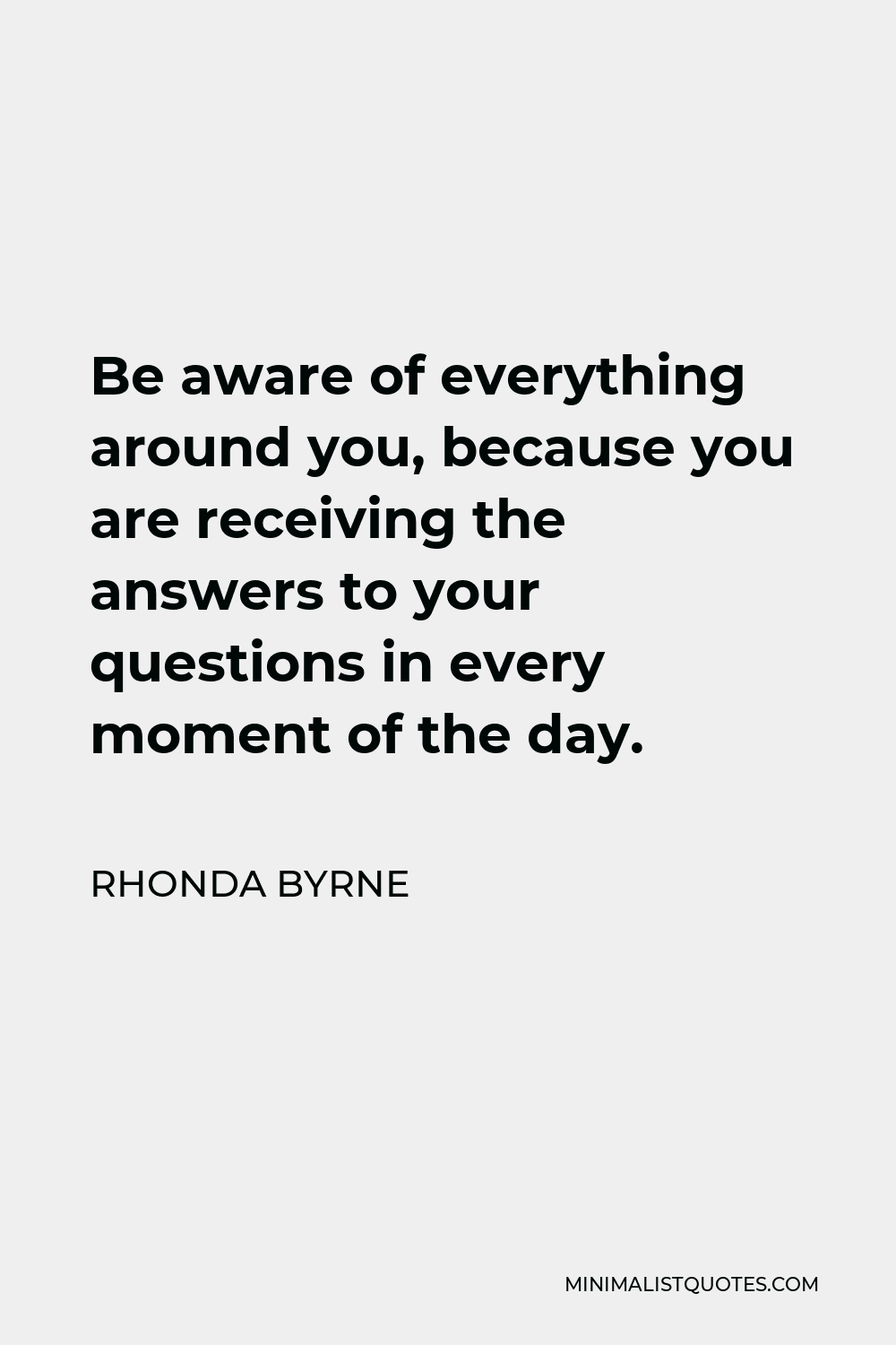 rhonda-byrne-quote-be-aware-of-everything-around-you-because-you-are