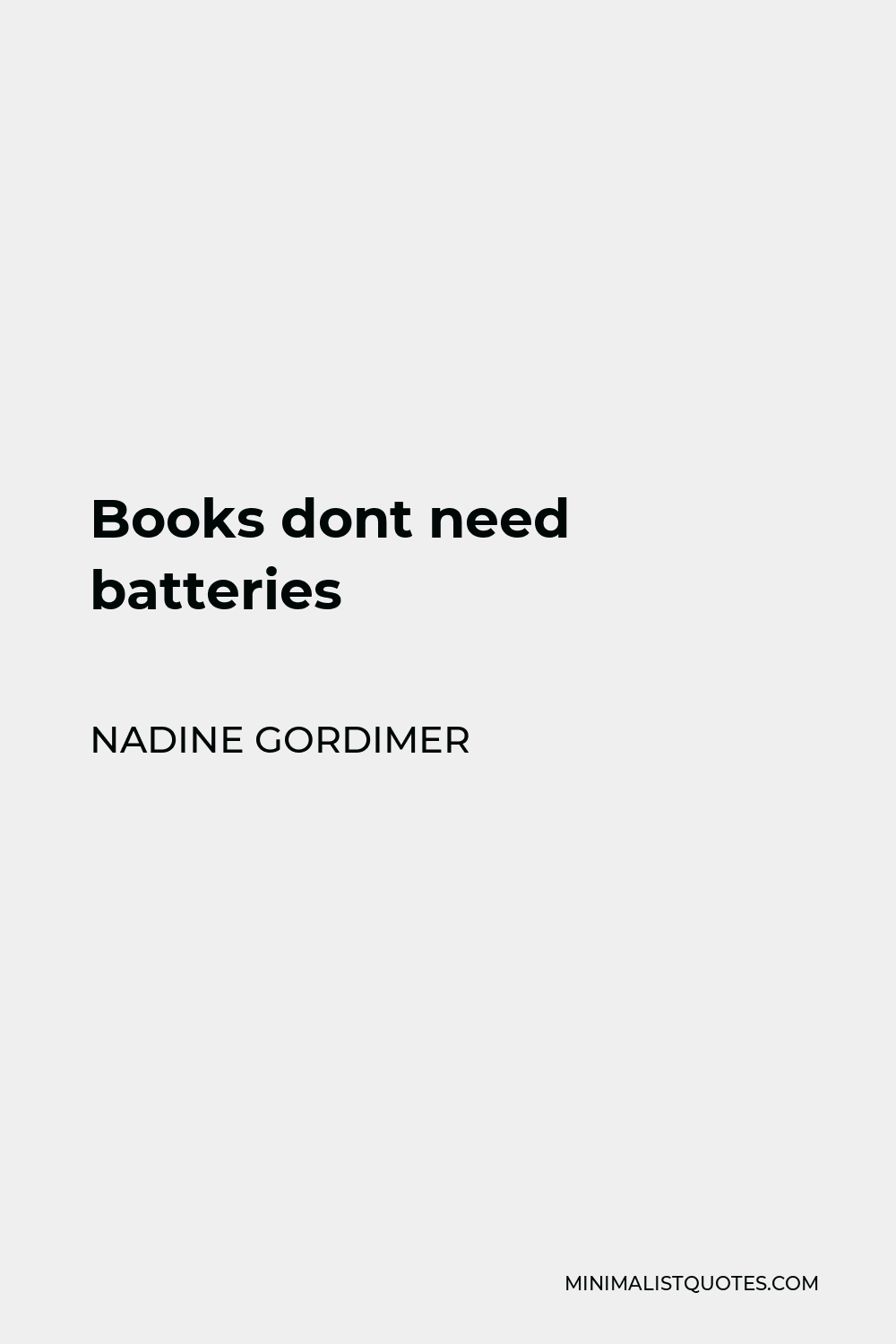 Nadine Gordimer Quote - Books dont need batteries