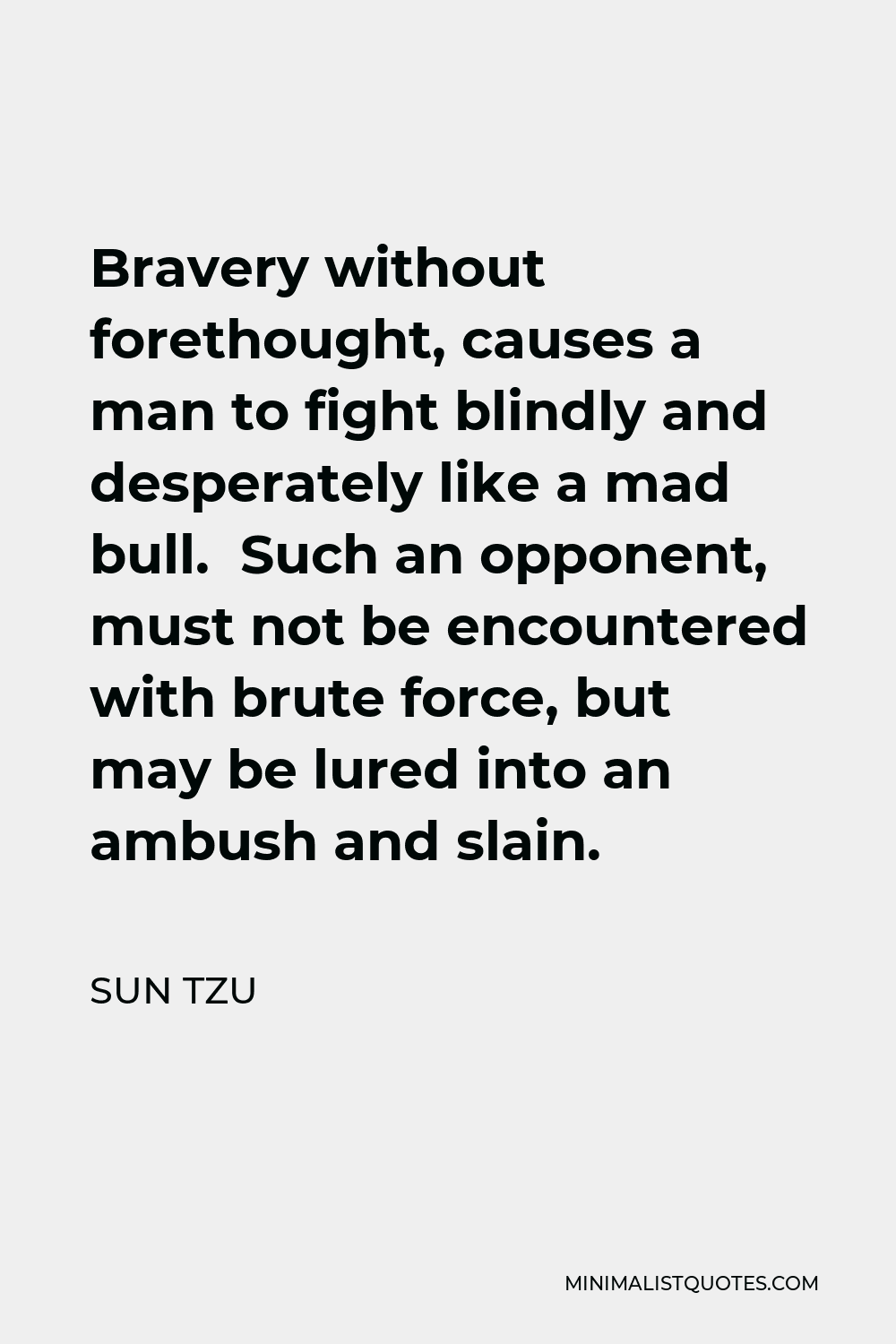 sun-tzu-quote-bravery-without-forethought-causes-a-man-to-fight