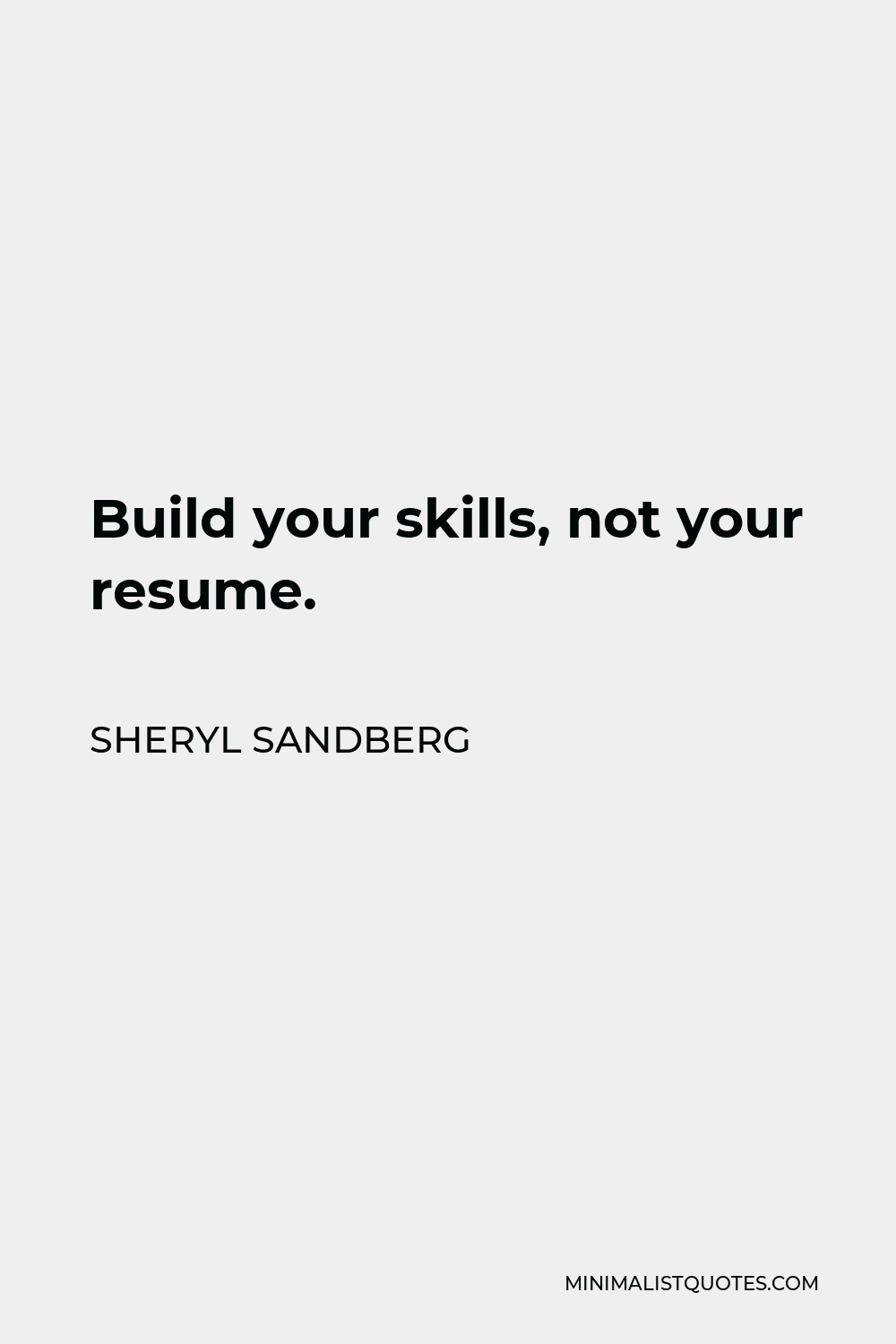 Sheryl Sandberg Quote - Build your skills, not your resume.