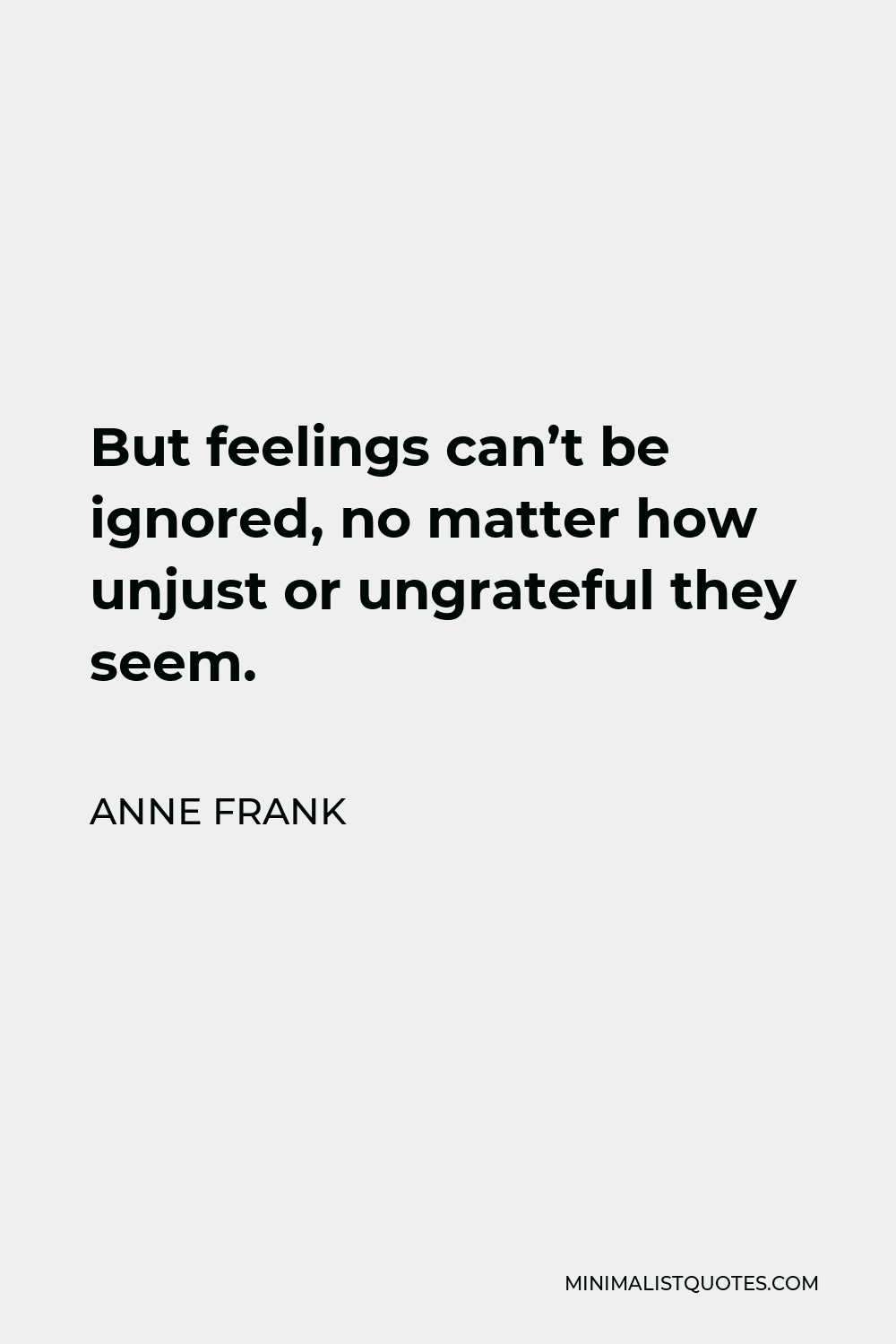 Anne Frank Quote: But feelings can't be ignored, no matter how unjust ...