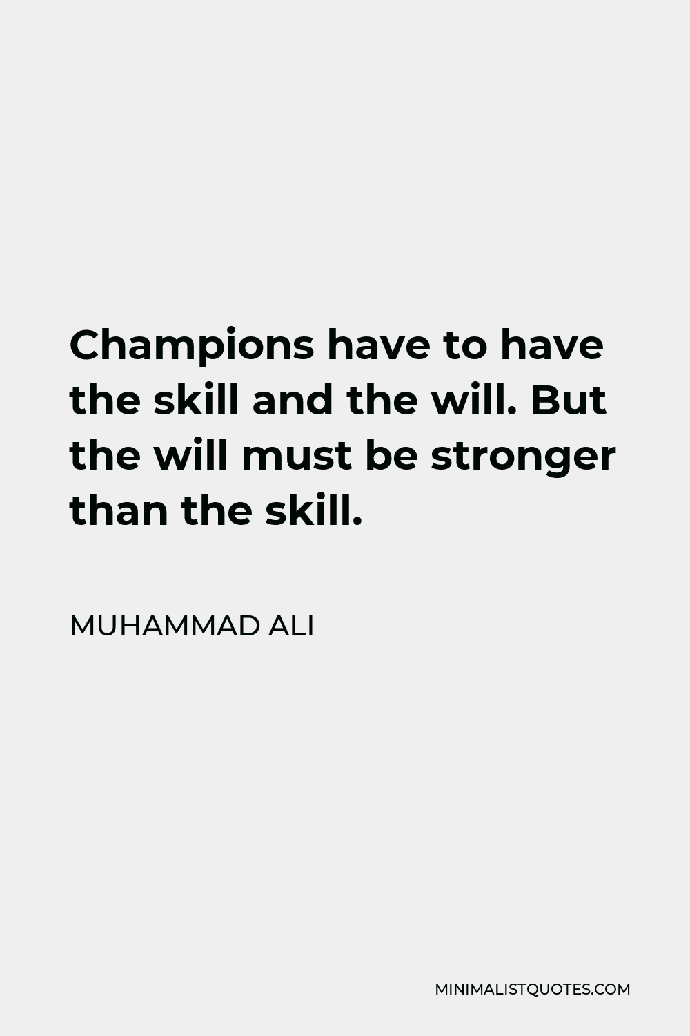 Muhammad Ali Quote: “Champions have to have the skill and the will