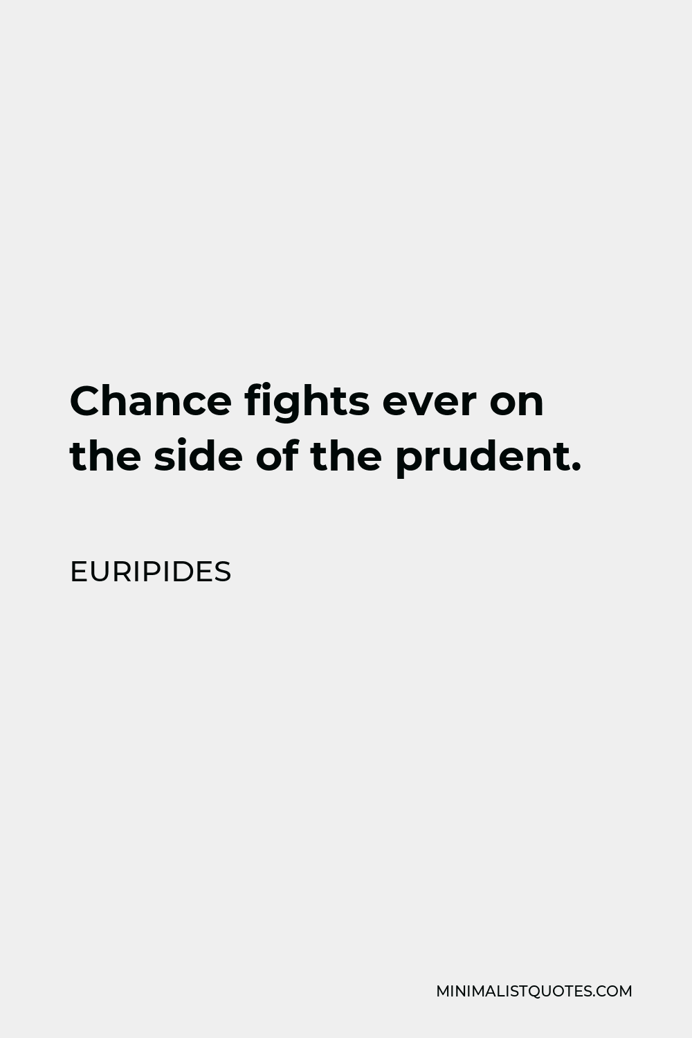 Euripides Quote - Chance fights ever on the side of the prudent.