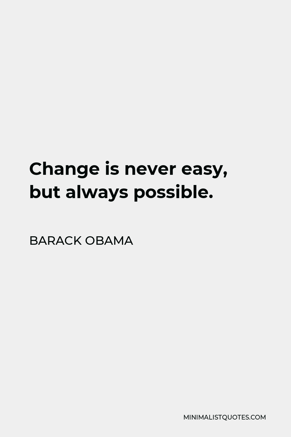 Barack Obama Quote: Change is never easy, but always possible.