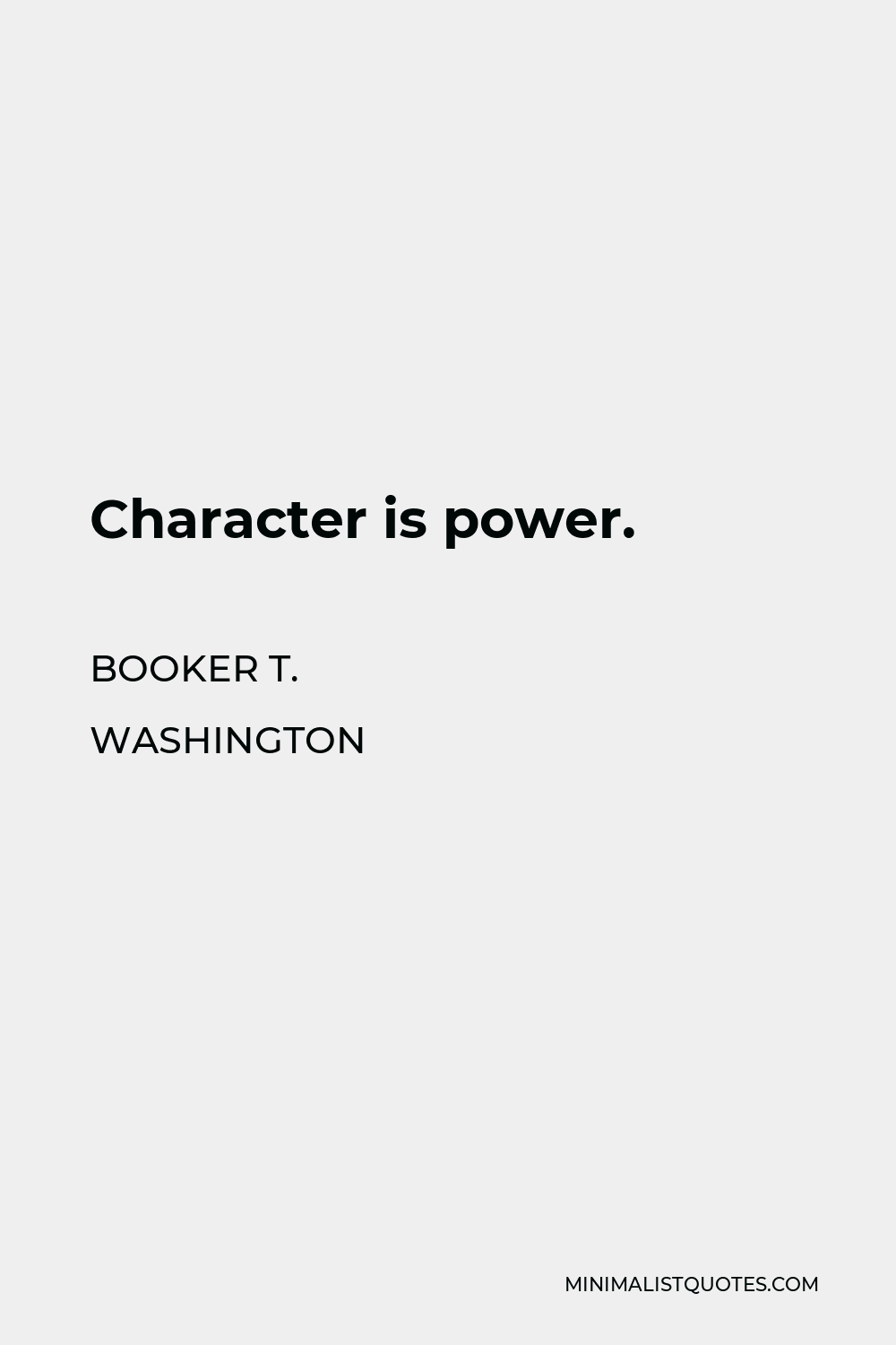Booker T. Washington Quote - Character is power.