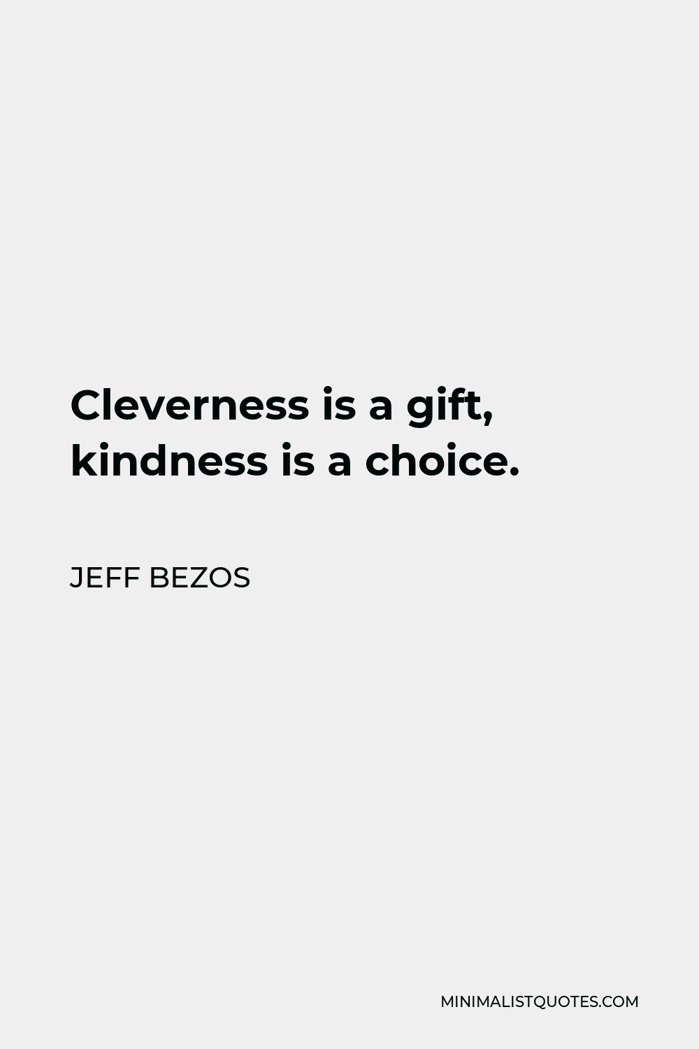 Jeff Bezos Quote - Cleverness is a gift, kindness is a choice.