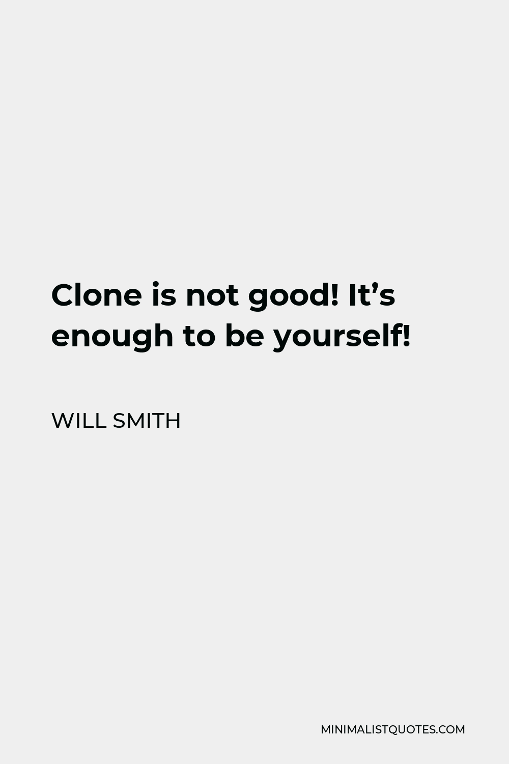 Will Smith Quote - Clone is not good! It’s enough to be yourself!