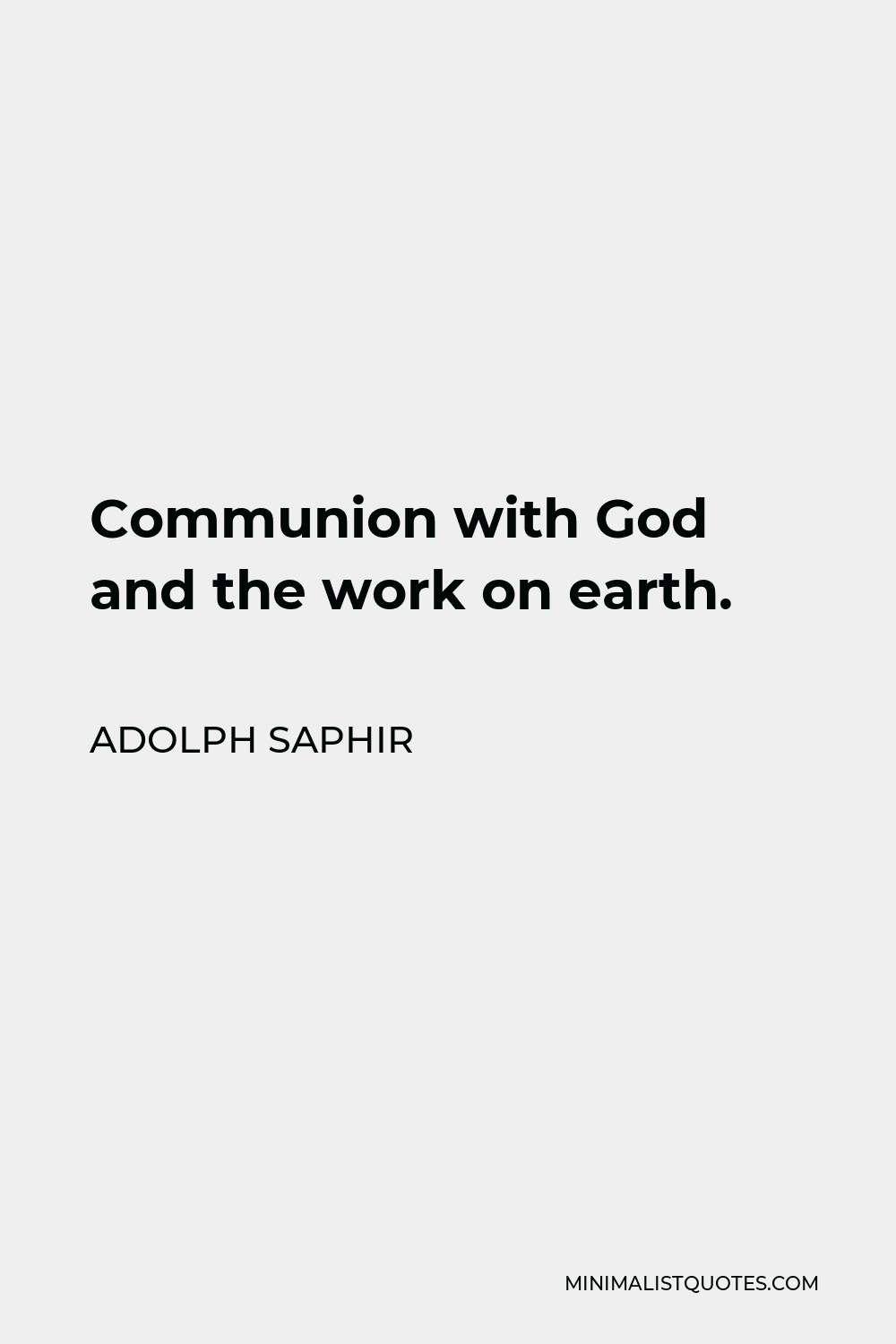 Adolph Saphir Quote - Communion with God and the work on earth.
