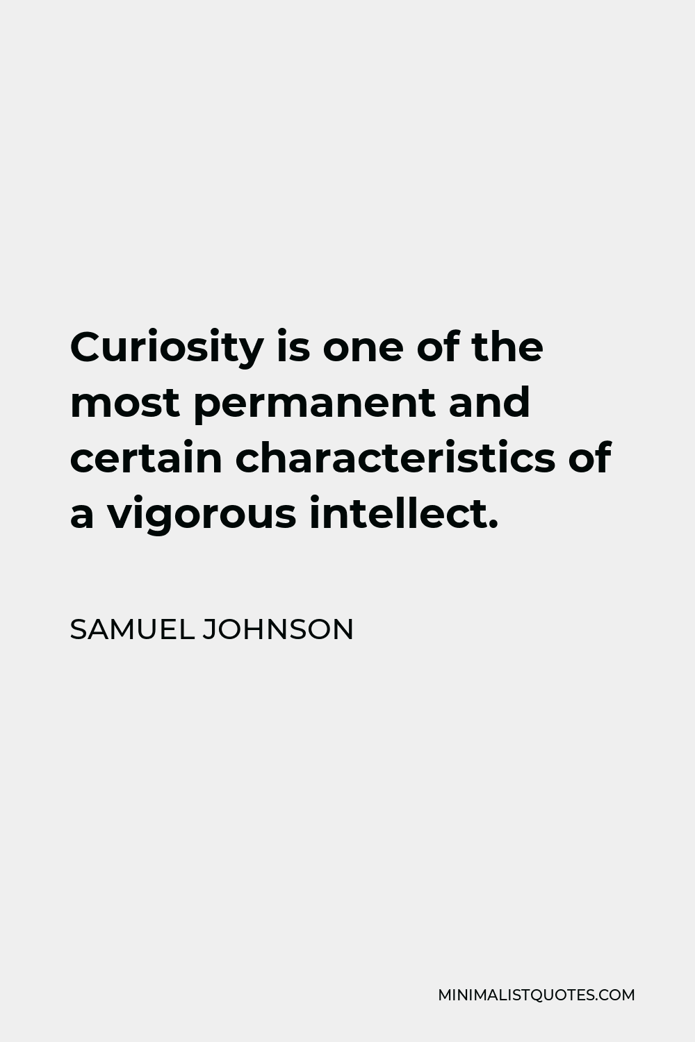 Samuel Johnson Quote - Curiosity is one of the most permanent and certain characteristics of a vigorous intellect.