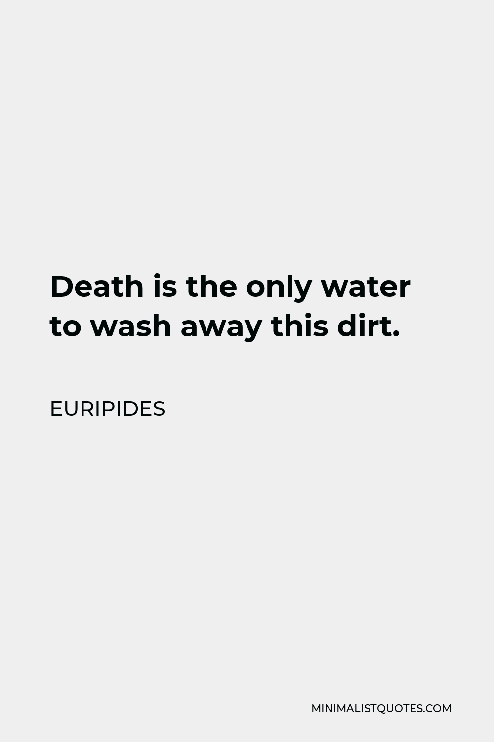 euripides-quote-death-is-the-only-water-to-wash-away-this-dirt