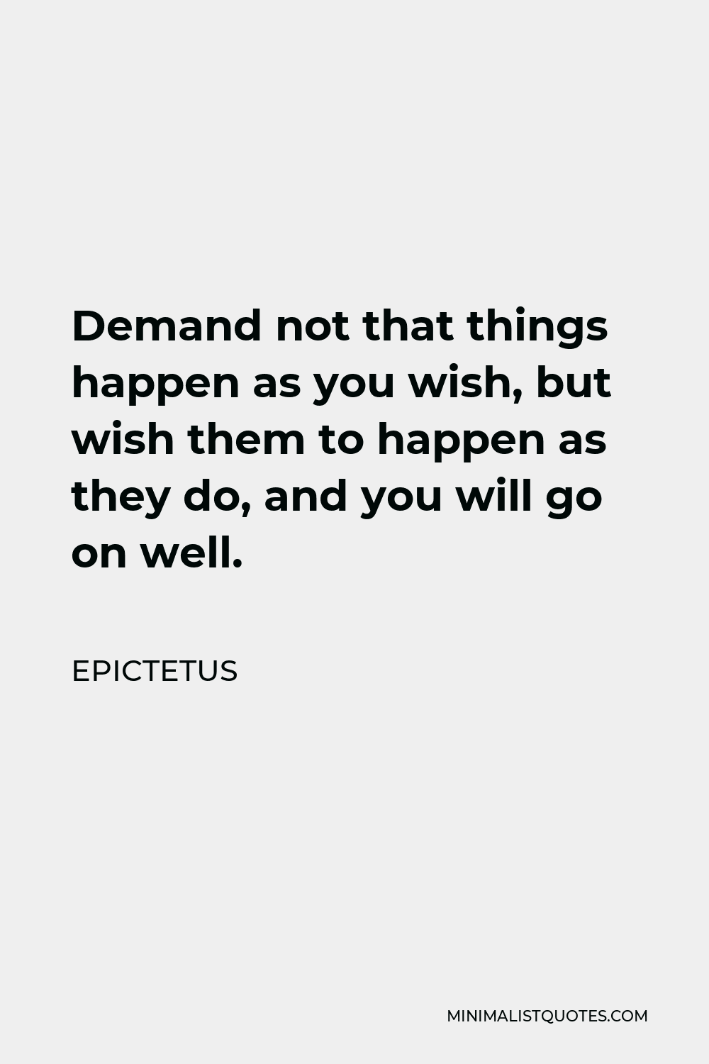 epictetus-quote-demand-not-that-things-happen-as-you-wish-but-wish