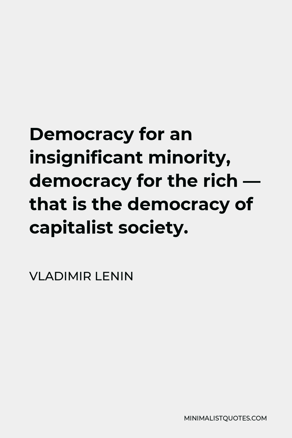 Vladimir Lenin Quote - Democracy for an insignificant minority, democracy for the rich — that is the democracy of capitalist society.