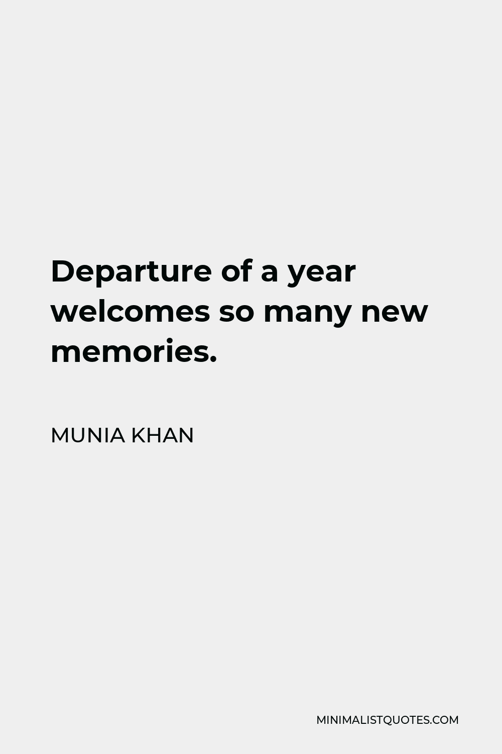 Munia Khan Quote - Departure of a year welcomes so many new memories.