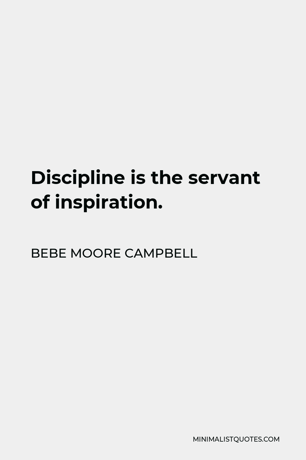 Bebe Moore Campbell Quote - Discipline is the servant of inspiration.
