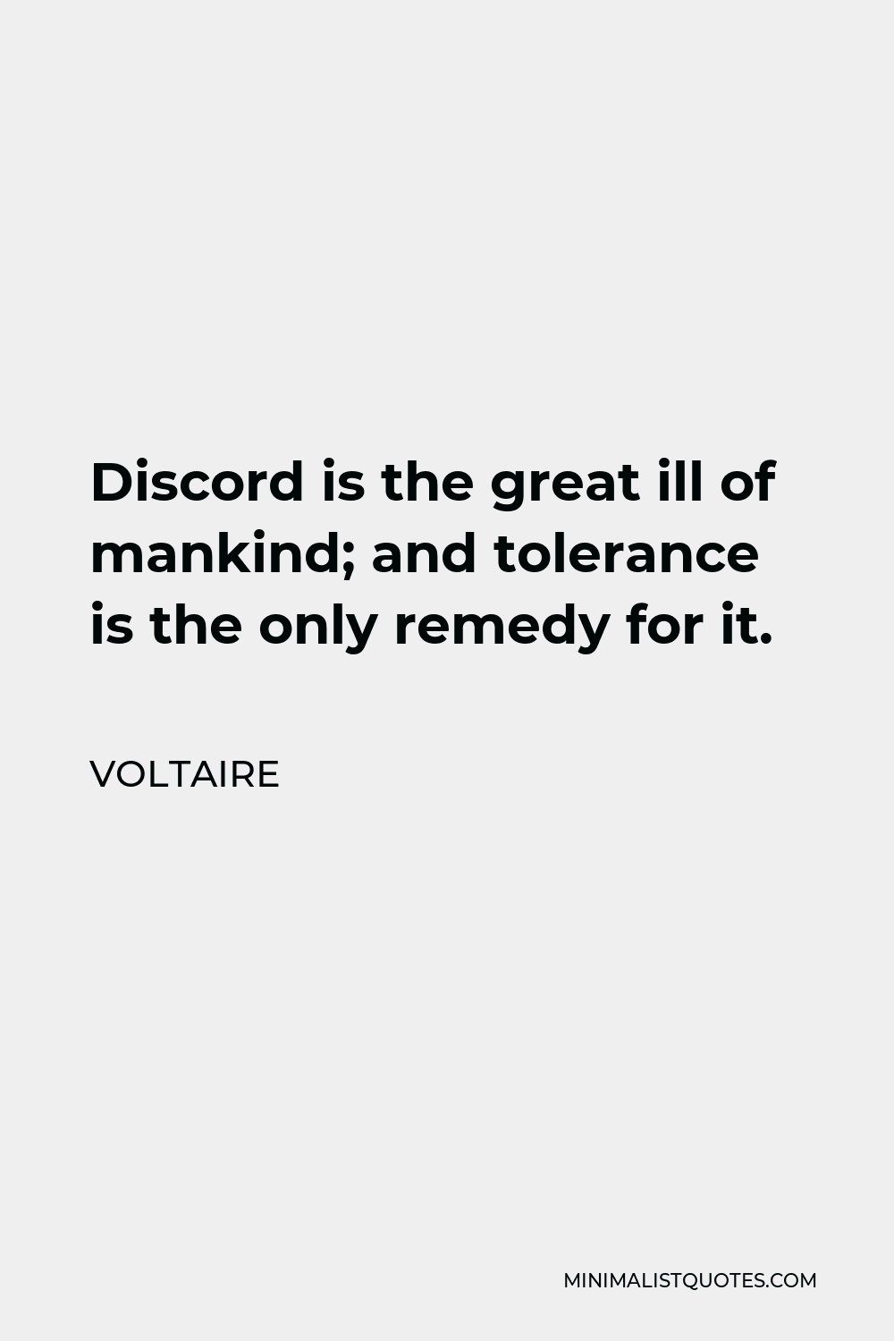 Voltaire Quote - Discord is the great ill of mankind; and tolerance is the only remedy for it.