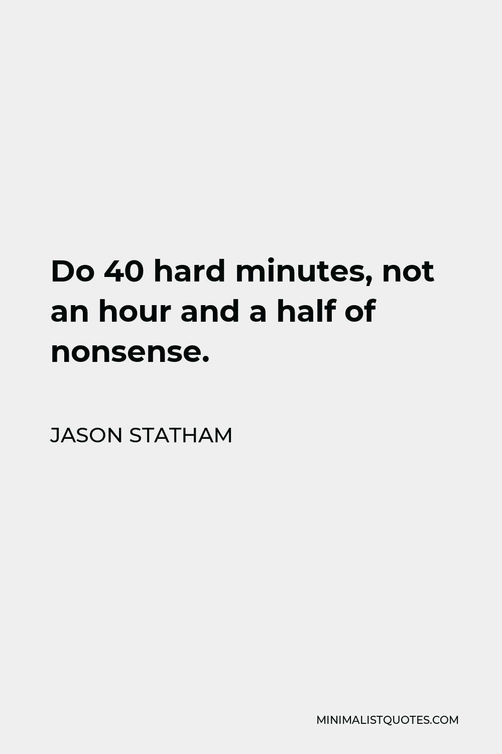 jason-statham-quote-do-40-hard-minutes-not-an-hour-and-a-half-of