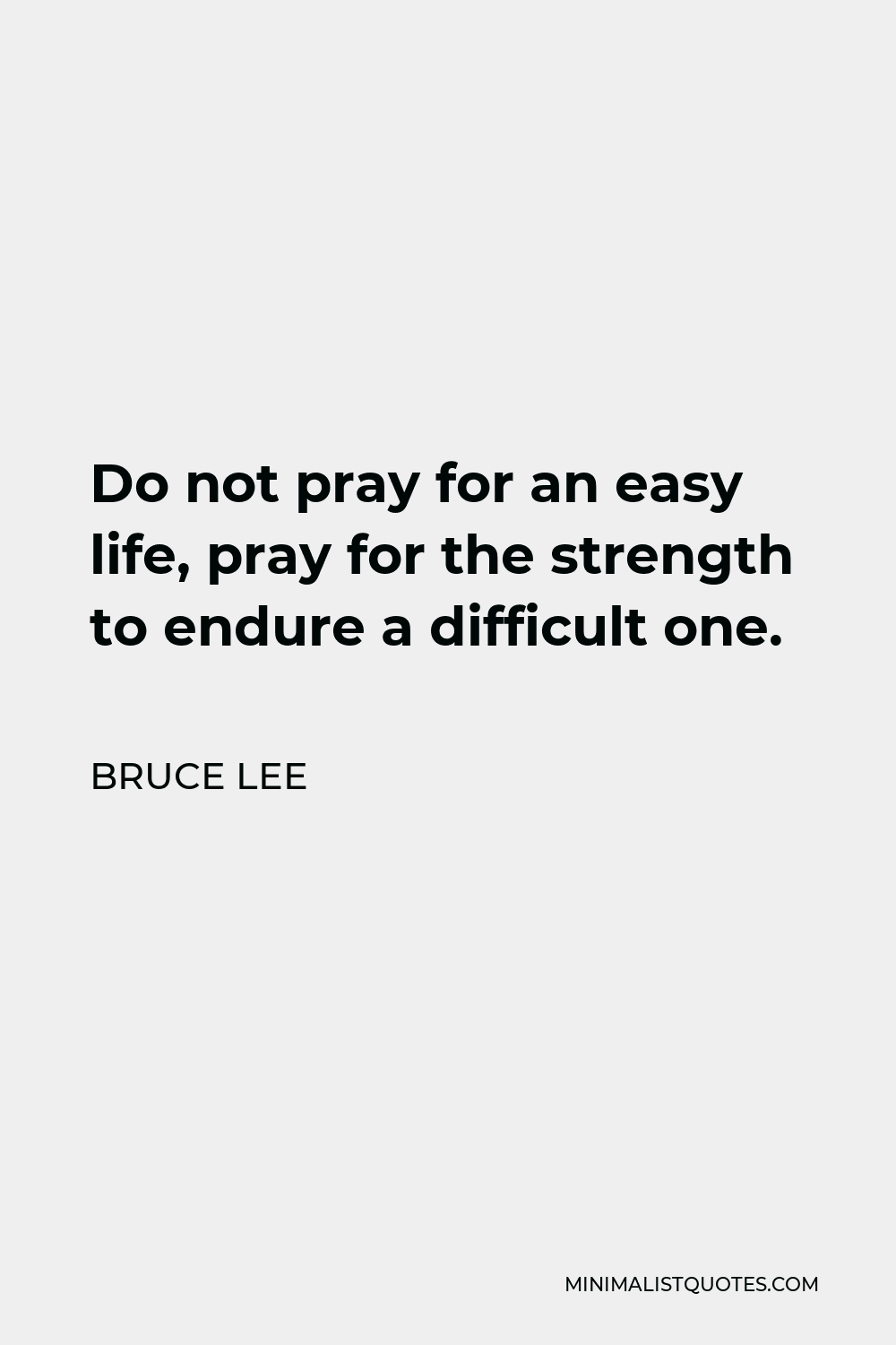 bruce-lee-quote-do-not-pray-for-an-easy-life-pray-for-the-strength-to