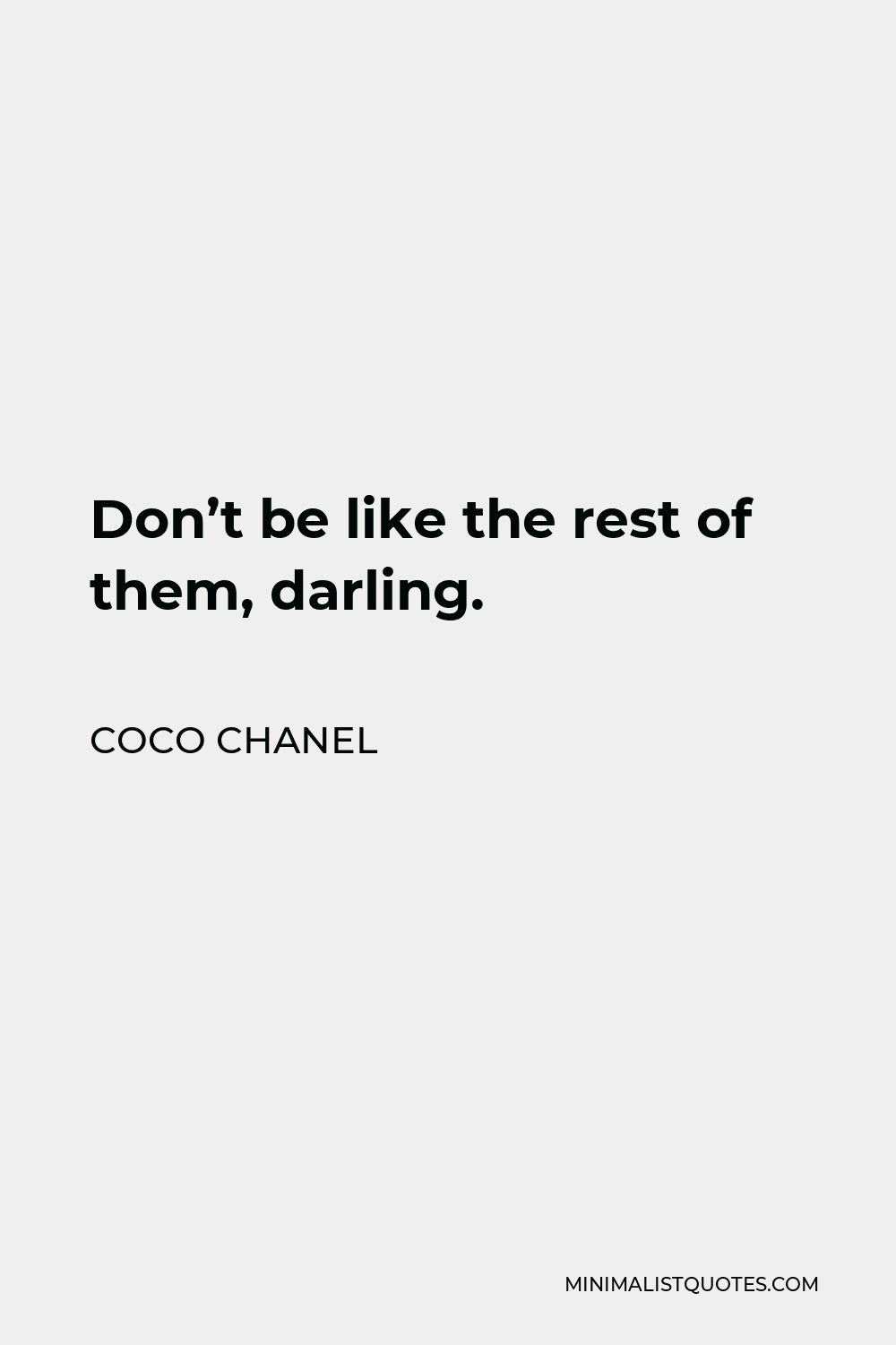 Coco Chanel Quote - Don’t be like the rest of them, darling.