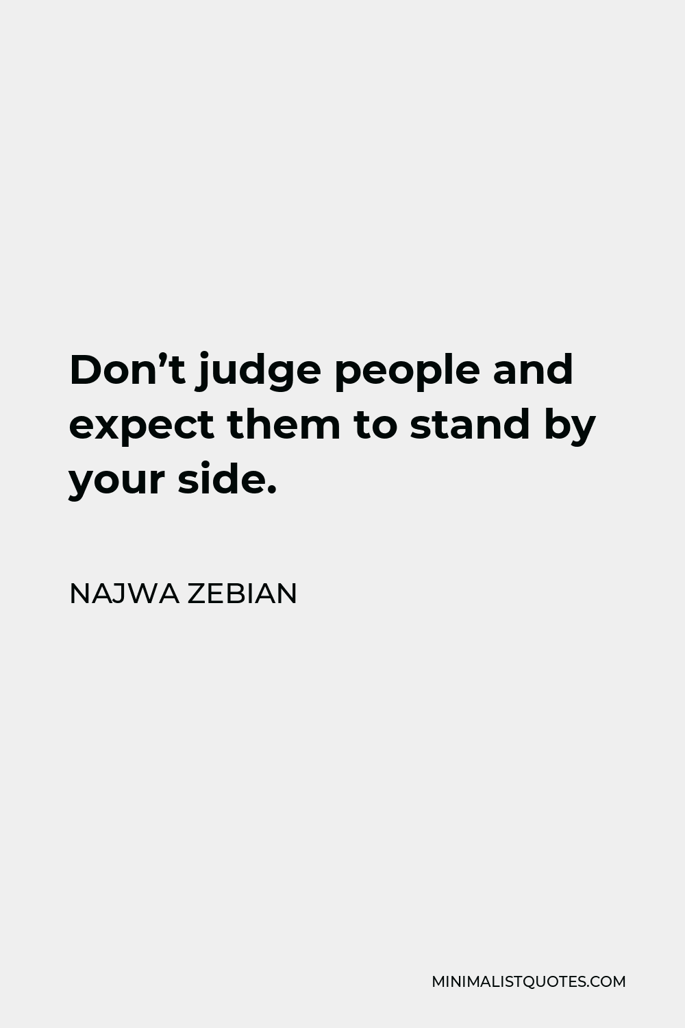 Najwa Zebian Quote - Don’t judge people and expect them to stand by your side.