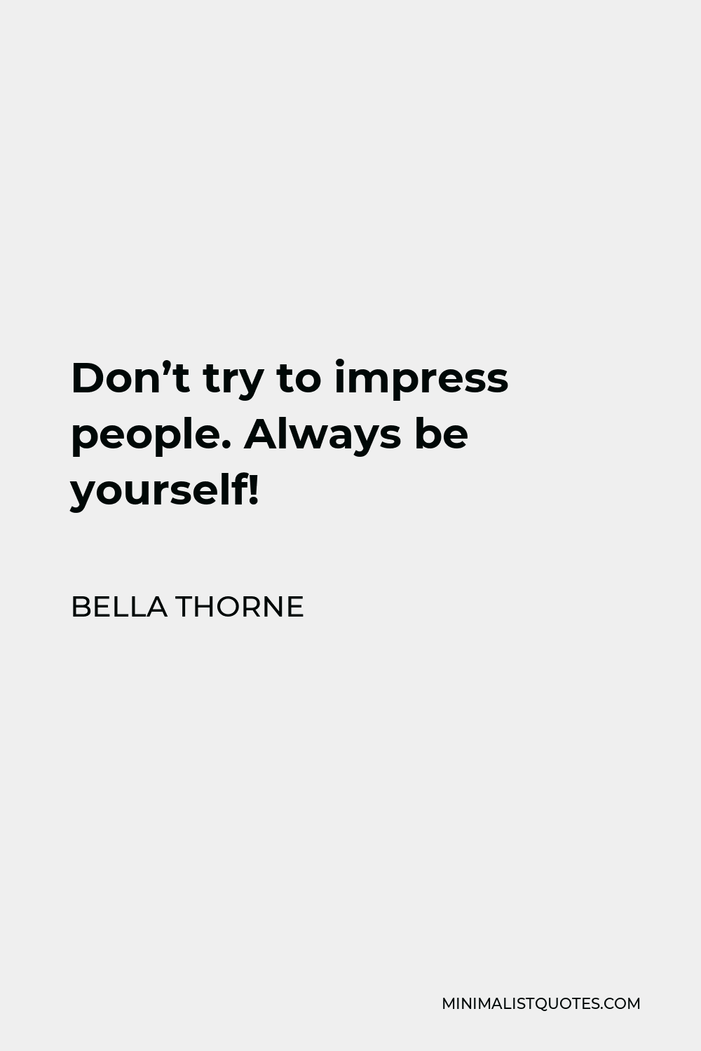 Bella Thorne Quote - Don’t try to impress people. Always be yourself!