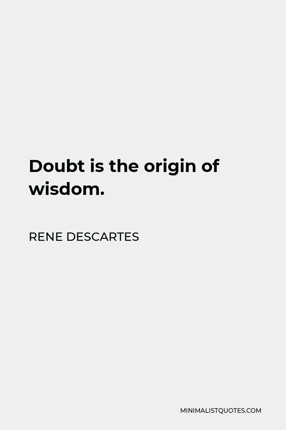 Rene Descartes Quote Doubt is the origin of wisdom.