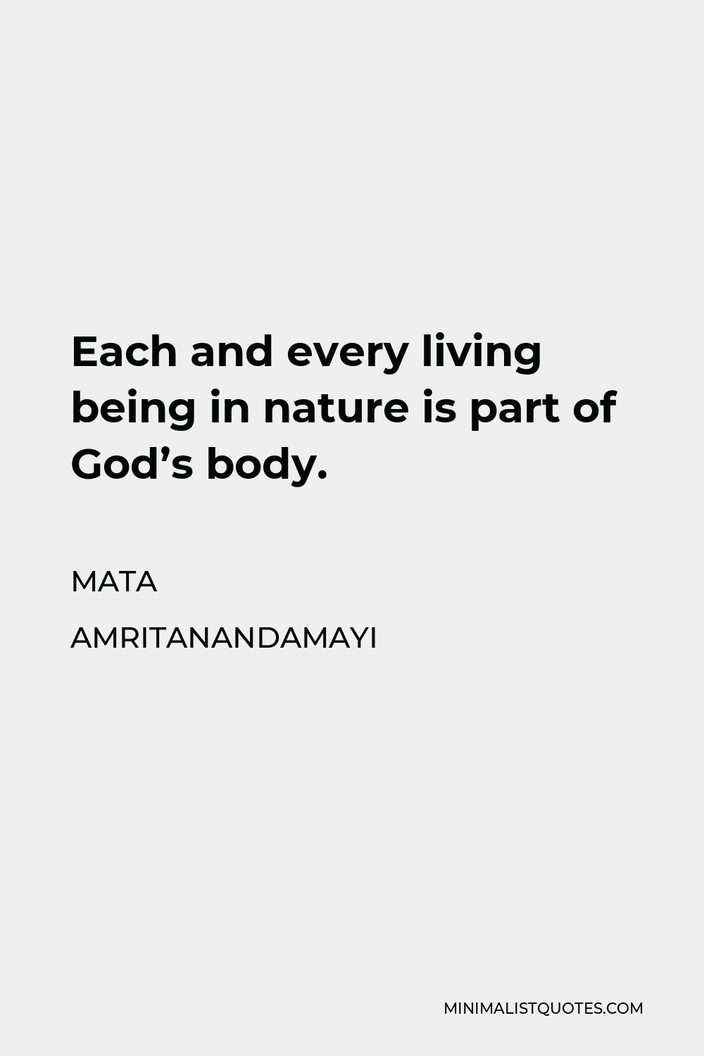 Mata Amritanandamayi Quote - Each and every living being in nature is part of God’s body.