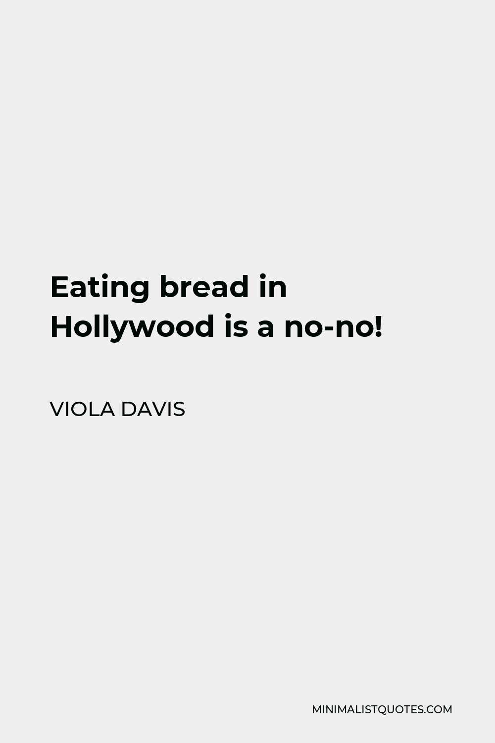 Viola Davis Quote - Eating bread in Hollywood is a no-no!