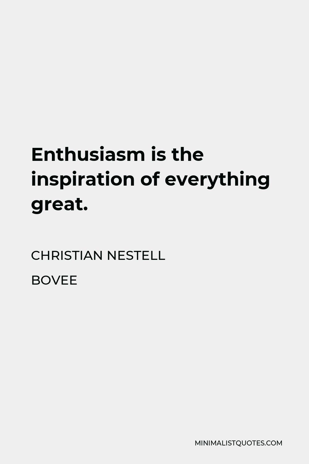 Christian Nestell Bovee Quote - Enthusiasm is the inspiration of everything great.