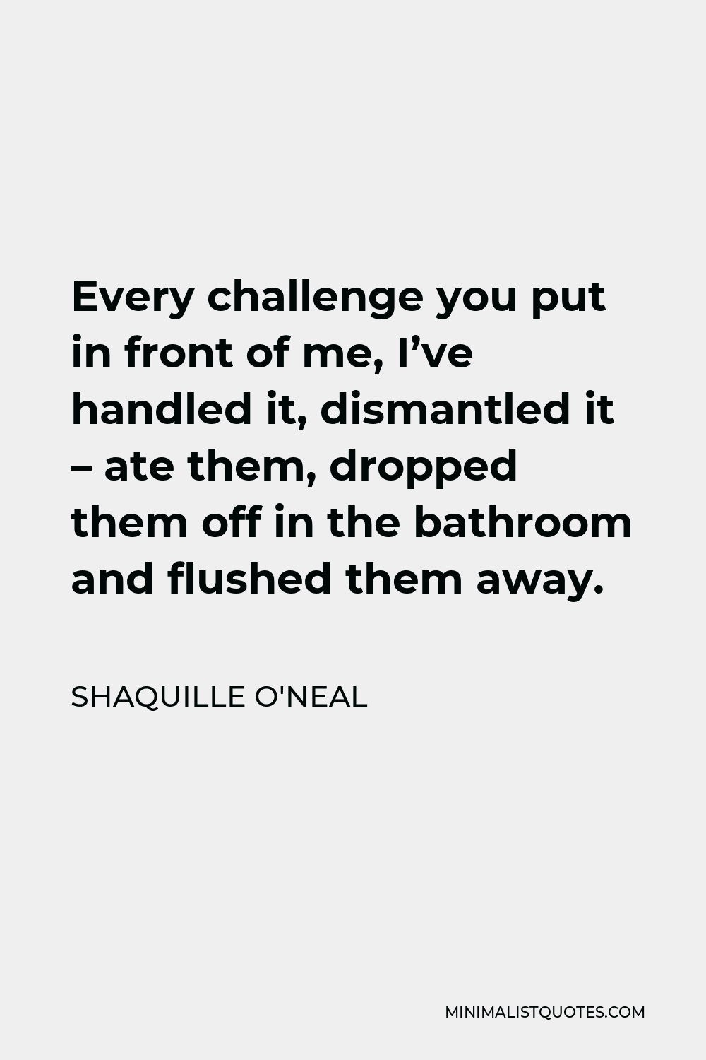 shaquille-o-neal-quote-every-challenge-you-put-in-front-of-me-i-ve