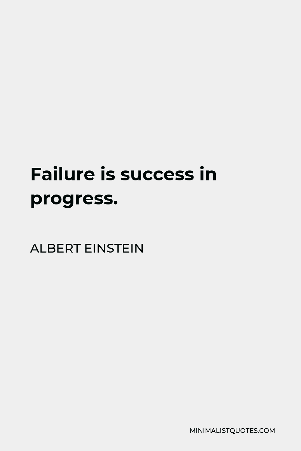 Albert Einstein Quote - Failure is success in progress.