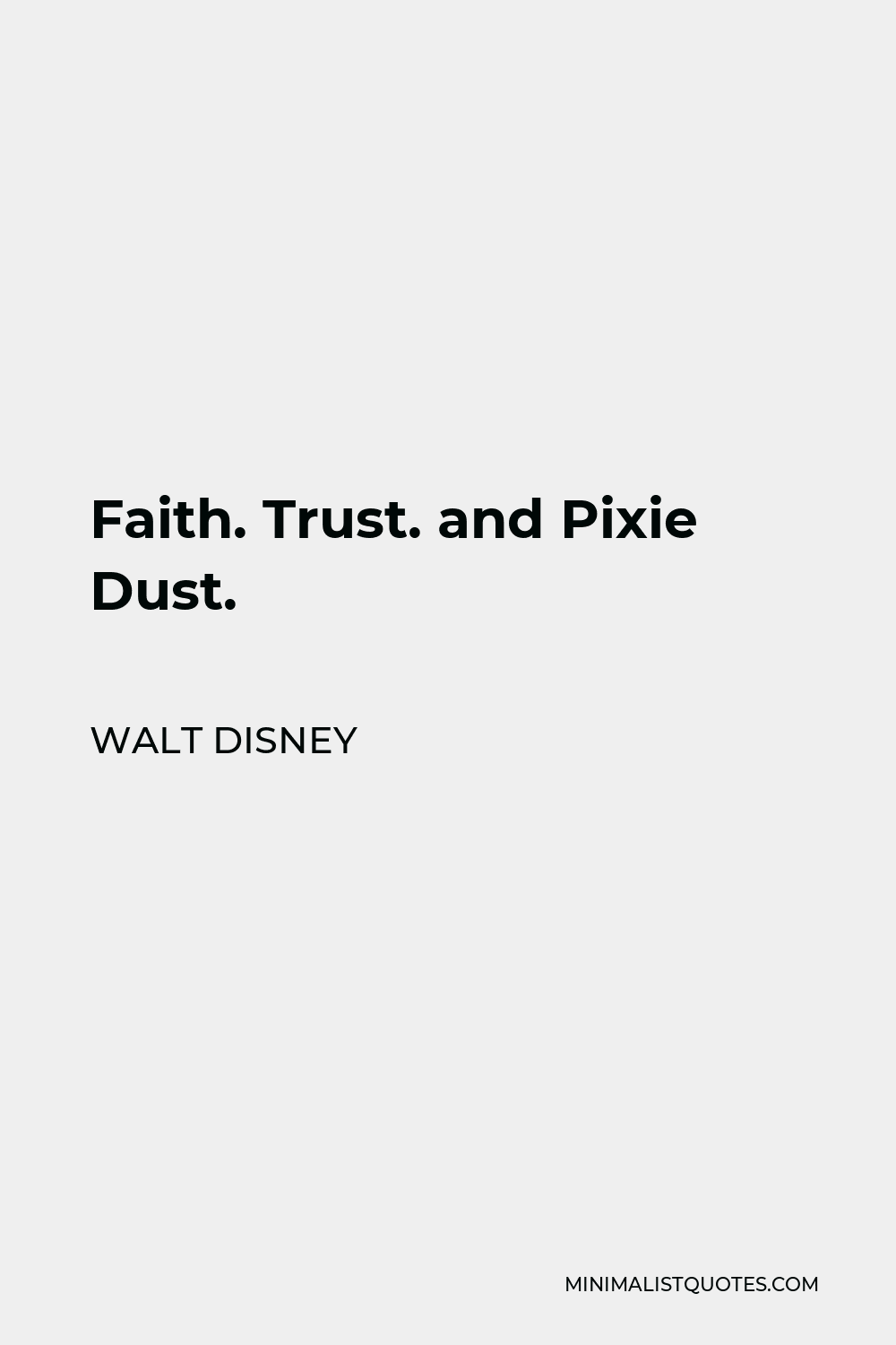 Walt Disney Quote - Faith. Trust. and Pixie Dust.