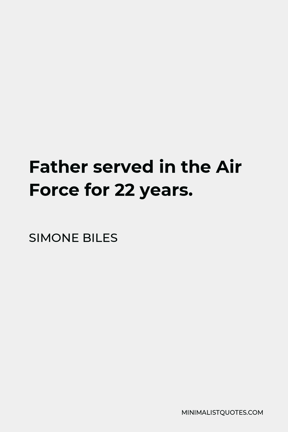 Simone Biles Quote - Father served in the Air Force for 22 years.