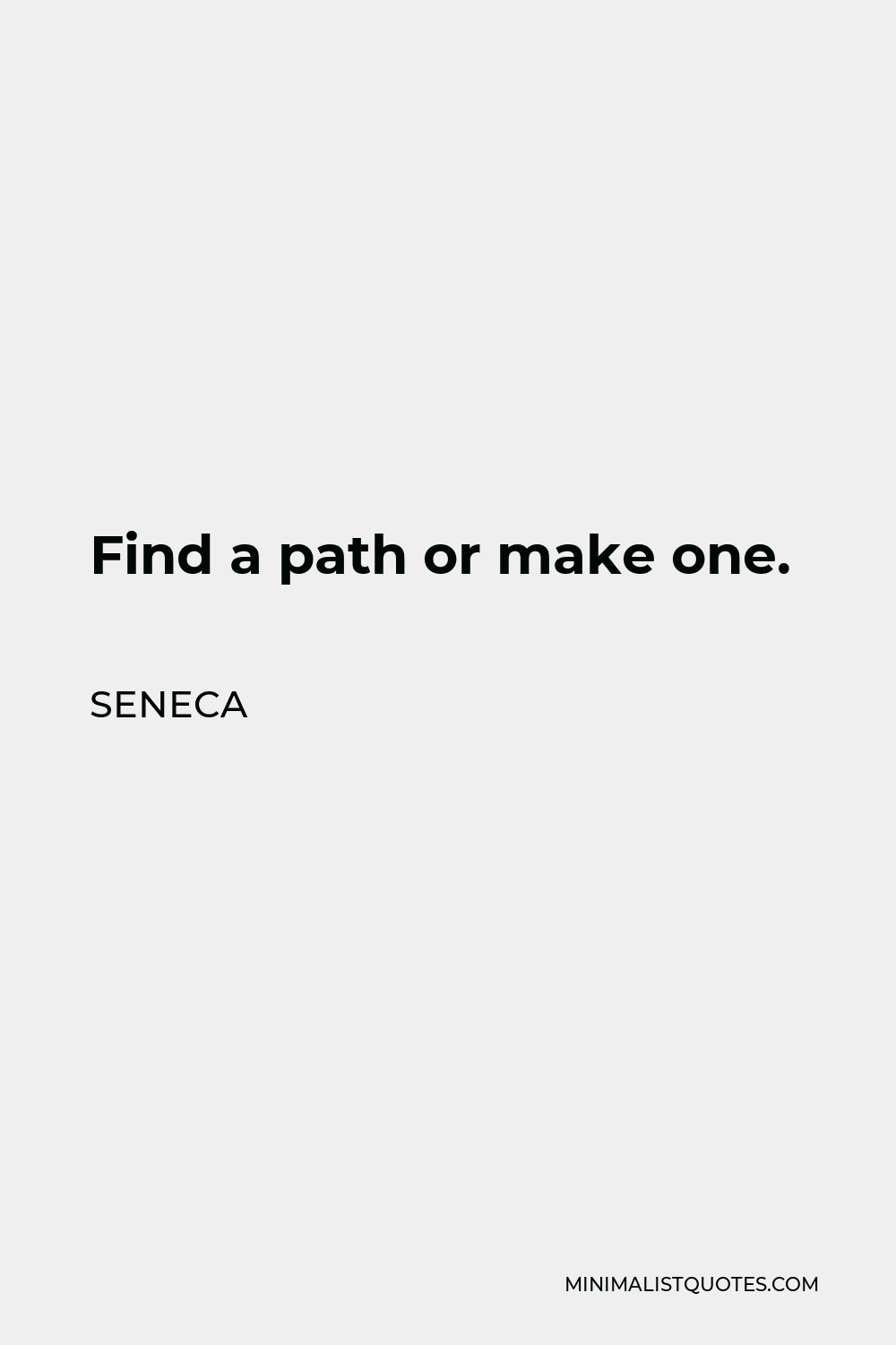 Seneca Quote - Find a path or make one.